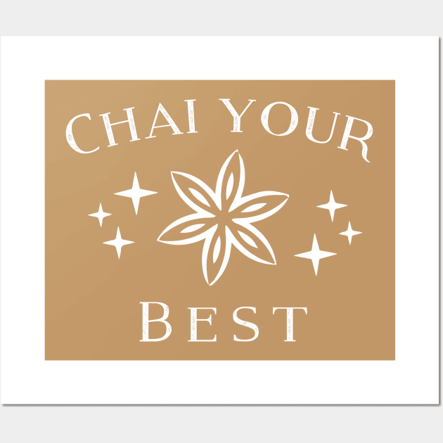 Chai Your Best! Wall Art by Sunny Saturated